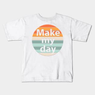 Make my day Kids T-Shirt